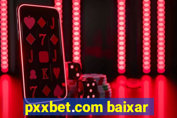 pxxbet.com baixar